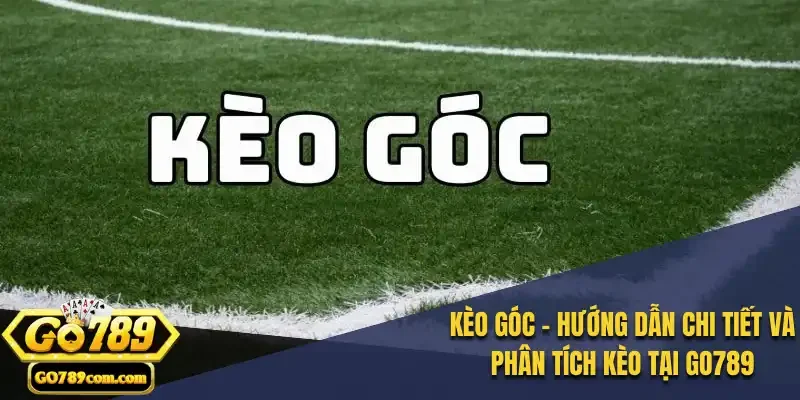 Kèo Góc - Hướng Dẫn Chi Tiết và Phân Tích Kèo tại Go789 10 Kèo Góc