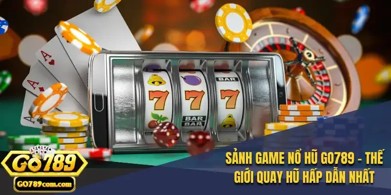 Sảnh Game Nổ Hũ Go789 – Thế Giới Quay Hũ Hấp Dẫn Nhất 1 Giới thiệu sảnh nổ hũ Go789